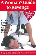 A Woman's Guide to Revenge: Funny, True Stories About Getting Even