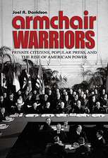 Armchair Warriors: Private Citizens, Public Press, and the Rise of American Power