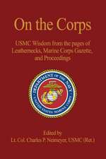 On the Corps: USMC Wisdom from the Pages of Leatherneck, Marine Corps Gazette, and Proceedings