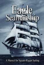 Eagle Seamanship, 4th Edition: A Manual for Square-Rigger Sailing