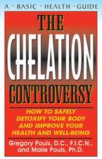 The Chelation Controversy: How to Safely Detoxify Your Body and Improve Your Health and Well-Being