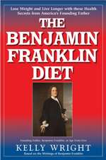 The Benjamin Franklin Diet: Based on the Writings of Benjami