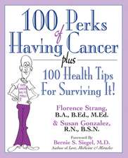 100 Perks of Having Cancer: Plus 100 Health Tips for Surviving It!