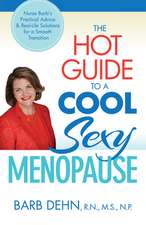 The Hot Guide to a Cool, Sexy Menopause: Nurse Barb's Practical Advice & Real-Life Solutions for a Smooth Transition