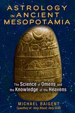 Astrology in Ancient Mesopotamia: The Science of Omens and the Knowledge of the Heavens