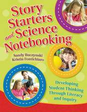 Story Starters and Science Notebooking: Developing Student Thinking Through Literacy and Inquiry