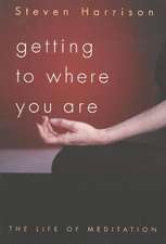 Getting to Where You Are: The Life of Meditation