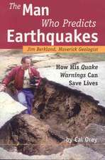 The Man Who Predicts Earthquakes: Jim Berkland, Maverick Geologist: How His Quake Warnings Can Save Lives