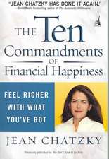 The Ten Commandments of Financial Happiness: Feel Richer with What You've Got