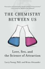 The Chemistry Between Us: Love, Sex and the Science of Attraction