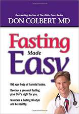 Fasting Made Easy: Rid Your Body of Harmful Toxins. Develop a Personal Fasting Plan That Is Right for You. Maintain a Fasting Lifestyle a