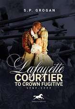 Lafayette: Courtier to Crown Fugitive, 1757-1777