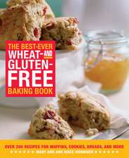 The Best-Ever Wheat and Gluten-Free Baking Book: Over 200 Recipes for Muffins, Cookies, Breads, and More