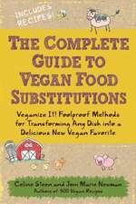 The Complete Guide to Vegan Food Substitutions: Veganize It! Foolproof Methods for Transforming Any Dish Into a Delicious New Vegan Favorite