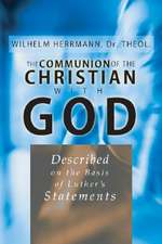 The Communion of the Christian with God: Described on the Basis of Luther's Statement