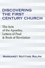 Discovering the First Century Church: The Acts of the Apostles, Letters of Paul & the Book of Revelation