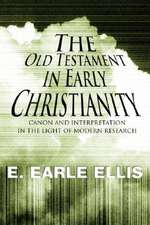 The Old Testament in Early Christianity: Canon and Interpretation in the Light of Modern Research