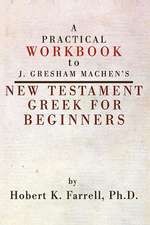 A Practical Workbook to J. Gresham Machen's New Testament Greek for Beginners