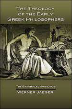 The Theology of the Early Greek Philosophers: The Gifford Lectures, 1936