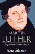 Martin Luther: Prophet to the Church Catholic