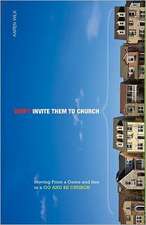 Don't Invite Them to Church: Moving from a Come and See to a Go and Be Church