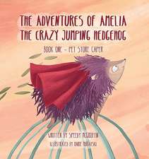 The Adventures of Amelia the Crazy Jumping Hedgehog