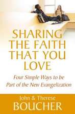 Sharing the Faith That You Love: Four Simple Ways to Be Part of the New Evangelization