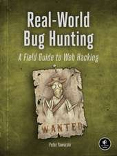 Real-World Bug Hunting: A Field Guide to Web Hacking