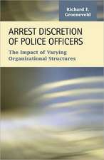 Arrest Discretion of Police Officers: The Impact of Varying Organizational Structures