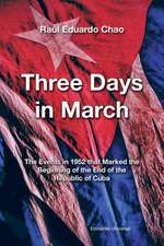 Three Days in March. the Events in 1952 That Marked the Beginning of the End of the Republic of Cuba: Una Mirada Sobre Tres Siglos