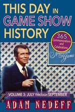 This Day in Game Show History- 365 Commemorations and Celebrations, Vol. 3: July Through September