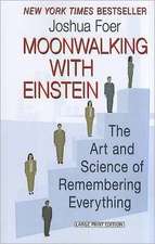 Moonwalking with Einstein: The Art and Science of Remembering Everything