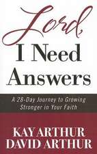 Lord, I Need Answers: A 28-Day Journey to Growing Stronger in Your Faith