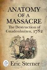 Anatomy of a Massacre: The Destruction of Gnadenhutten, 1782