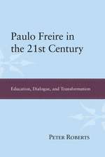 Paulo Freire in the 21st Century: Education, Dialogue, and Transformation