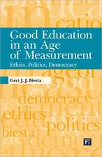 Good Education in an Age of Measurement: Ethics, Politics, Democracy