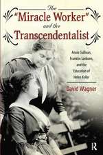 Miracle Worker and the Transcendentalist: Annie Sullivan, Franklin Sanborn, and the Education of Helen Keller