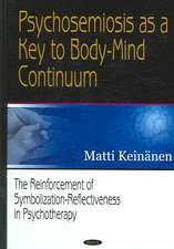 Psychosemiosis as a Key to Body-Mind Continuum: The Reinforcement of Symbolization-Reflectiveness in Psychotherapy