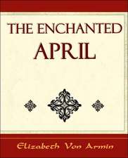 The Enchanted April - Elizabeth Von Armin