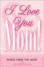 I Love You Mom!