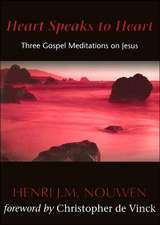 Heart Speaks to Heart: Three Gospel Meditations on Jesus