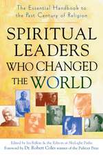 Spiritual Leaders Who Changed the World: The Essential Handbook to the Past Century of Religion