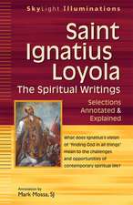 Saint Ignatius Loyola the Spiritual Writings: Selections Annotated & Explained