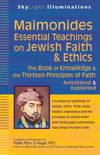 Maimonides--Essential Teachings on Jewish Faith and Ethics: The Book of Knowledge and the Thirteen Principles of Faith--Selections Annotated and Expla