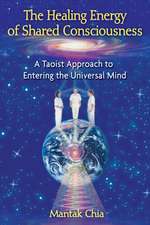 The Healing Energy of Shared Consciousness: A Taoist Approach to Entering the Universal Mind