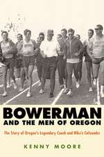 Bowerman and the Men of Oregon: The Story of Oregon's Legendary Coach and Nike's Cofounder