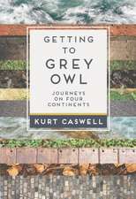 Getting to Grey Owl: Journeys on Four Continents