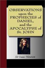 Observations Upon the Prophecies of Daniel, and the Apocalypse of St. John: Illustrating and Explaining Its Science and Philosophy, Its Legends, Myths and Symbols