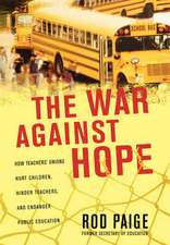 The War Against Hope: How Teachers' Unions Hurt Children, Hinder Teachers, and Endanger Public Education