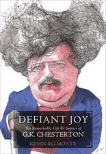 Defiant Joy: The Remarkable Life and Impact of G.K. Chesterton